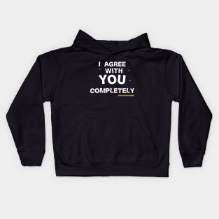 i agree with you completely Kids Hoodie